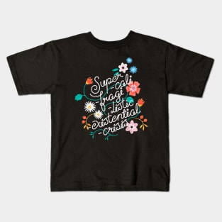 Supercalifragilisticexistentialcrisis Kids T-Shirt